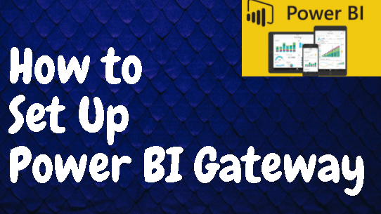 How to Set Up Power BI&nbsp;Gateway