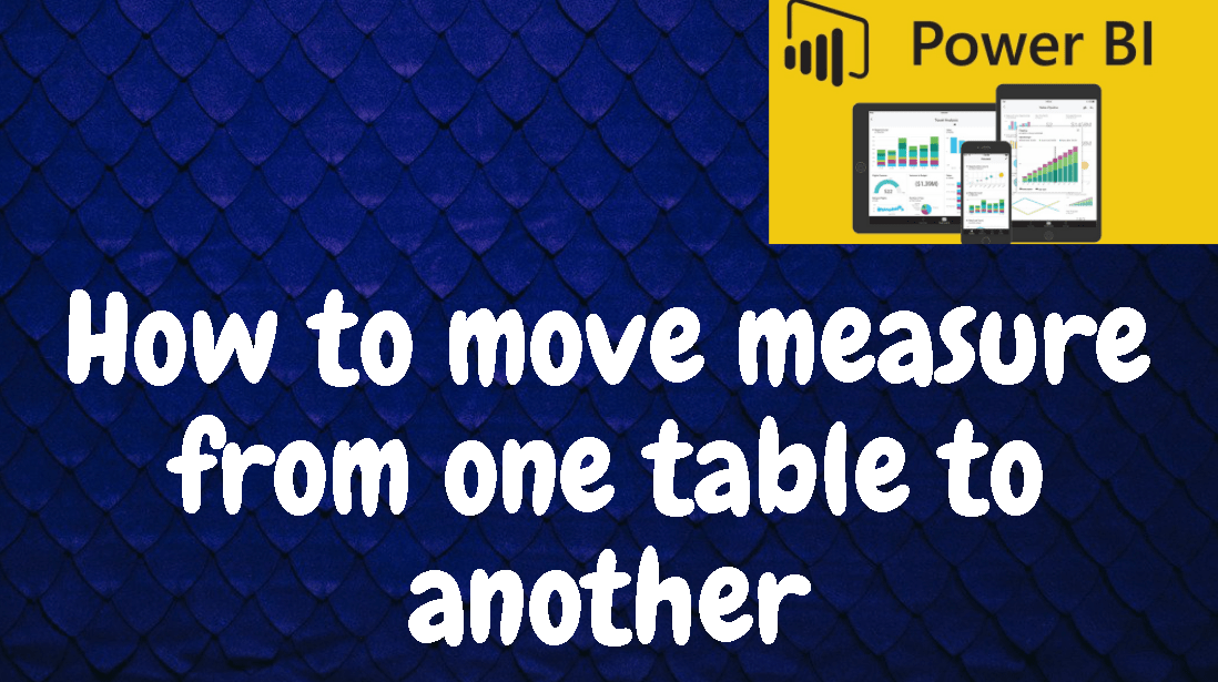 How to move measure from one table to another in Power&nbsp;BI
